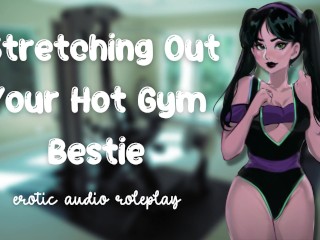 Stretching out your Hot Gym Bestie [flexible little Fucktoy] [feed me your Cum]