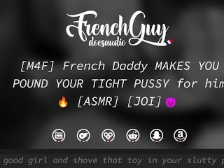 [M4F] Papai Francês Faz Você Bater Seu Bichano Apertado Para Ele [ÁUDIO ERÓTICO] [JOI]