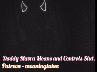 (M4FEMALE) Daddy Mavra Moans and Controls Slut