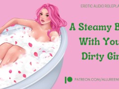 A Steamy Bath With Your Dirty Girl - ASMR Audio Roleplay