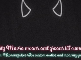 (M4 FEMALE) Daddy Mavra Moans and Groans till Cumming.