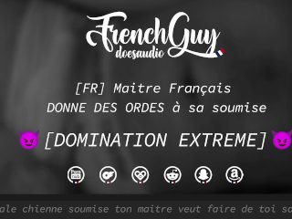 [AUDIO FR] DOMINATION EXTREME - Maitre Français DONNE DES ORDRES à sa soumise (HUMILIATION)