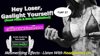 Hey Loser, Gaslight Yourself! Small Penis Beta Humiliation Mesmerizing Erotic Audio Sexy Beats SPH