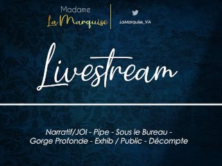 Livestream [French Audio Porn_Narratif/JOI - Pipe - Sous Le Bureau - Gorge Profonde - Exhib Public]