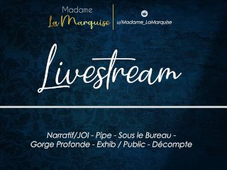 Livestream [French AudioPorn Narratif/JOI - Pipe - Sous Le Bureau - Gorge Profonde - Exhib_Public]