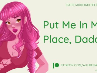 Put me in my Place, Daddy! - ASMR Audio Roleplay