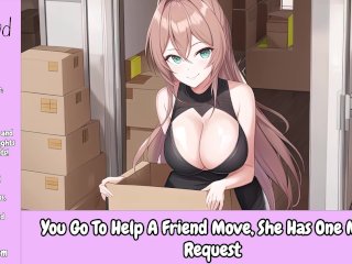 You Go To Help A Friend Move, She Has One More Request [Erotic Audio Only][Moving_Friends To_Lovers]