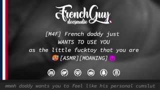 M4F French Daddy ASMR EROTIC AUDIO USES YOU AS HIS FUCKTOY
