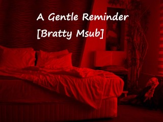A Gentle Reminder [bratty Msub]