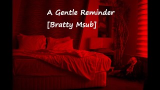 A Gentle Reminder Bratty Msub