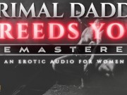 Preview 4 of Primal Daddy BREEDS YOU! [REMASTERED] - A Heavy Breeding Kink, Dirty Talk Audio for Women (M4F)