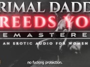 Preview 5 of Primal Daddy BREEDS YOU! [REMASTERED] - A Heavy Breeding Kink, Dirty Talk Audio for Women (M4F)