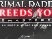 Preview 6 of Primal Daddy BREEDS YOU! [REMASTERED] - A Heavy Breeding Kink, Dirty Talk Audio for Women (M4F)