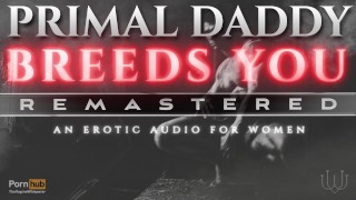 A Heavy Breeding Kink Dirty Talk Audio For Women M4F Primal Daddy BREEDS YOU REMASTERED
