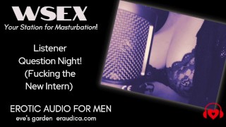 WSEX Sua estação para masturbação! Noite de perguntas do ouvinte (fodendo o estagiário) - áudio erótico 4M
