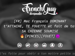 [AUDIO FR] Mec Français DOMINANT t’ATTACHE, TE FOUETTE et fait de toi son jouet (EROTIC AUDIO) - SM