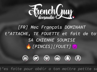 [AUDIO FR] Mec Français DOMINANT t’ATTACHE, TE FOUETTE et fait de toi son jouet (EROTIC AUDIO) - SM
