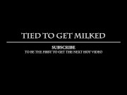 Preview 3 of Tied slave gets milked and dominated on a milking chair with post orgasm torture TRAILER