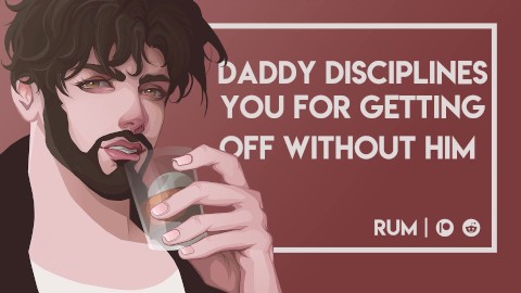 Daddy Disciplines You for Getting Off Without Him [M4F] [Rough Sex!] [Erotic Audio]