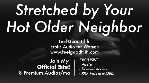 Age Gap: Your Big Cock Older Neighbor Stretches Your Cunt [Praise Kink] [Erotic Audio for Women]