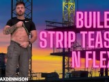 Builder striptease n flex