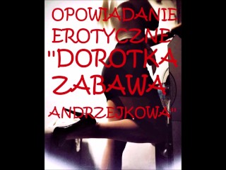 SEX STORY ''DOROTKA ZABAWA ANDRZEJKOWA''