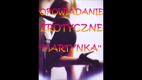 OPOWIADANIE EROTYCZNE ''MARTYNKA'