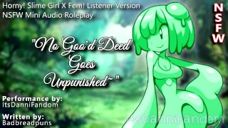 R18 Fantasy Audio RP No Goo'd Deed Goes Unpunished Slime Girl X Listener F4M Version