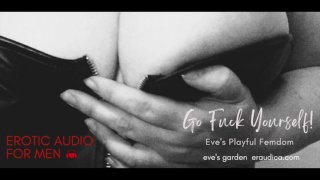 Ga jezelf neuken! Eve speelse femdom - erotische audio voor mannen [positive fdom][Eve][Eraudica][audio]
