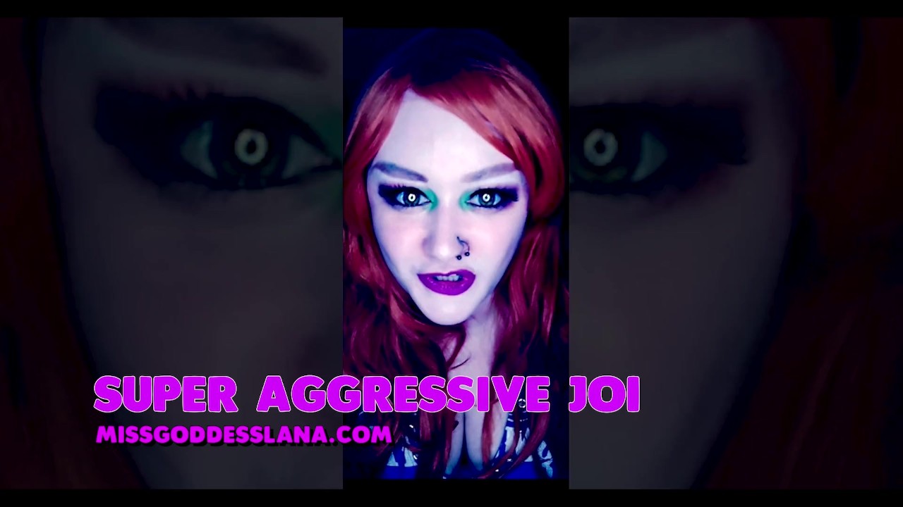 Joi aggressive