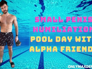 Small Penis Humiliation - Pool Day with Alpha Male Friends