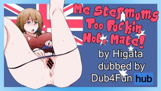 Me Stepmum's TOO FUCKIN' HOT, MATE! dub