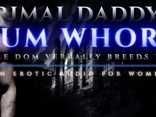 Primal Daddy's Cum Whore - Male Dom Verbally Breeds you like a Dirty Slut! [heavy Moaning Audioporn] - Pornhub Gay