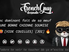 [AUDIO FR] Mec Dominant FAIT DE SA MEUF une bonne CHIENNE SOUMISE [LECHE APRES EJAC] [PARLE SALE]