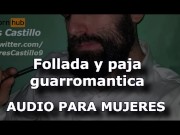 Preview 1 of Follada y paja guarromantica - COMPLETO - Audio para MUJERES - Voz de hombre - España