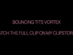 Bouncing tits vortex PREVIEW - Screenshot 15 of 16 - Huge Natural Tits