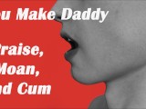 (Erotic Audio) Daddy Moans, Cums and Praises you for being a good girl