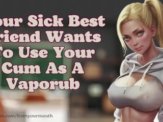 Your best Friend wants to use your Cum as a Vaporub ❘ Audio Roleplay