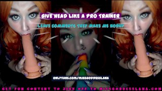 Give head like a pro Trainer THE VIDEO