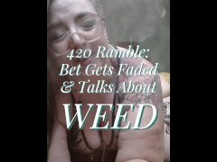 420 Ramble: Stoner Babe Gets Blazed And Talks About Weed (SFWish)