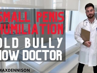 Small Penis Humiliation old Bully now Doctor