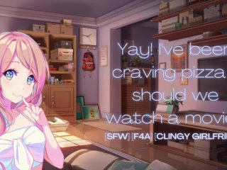 Pizza and Movie Night with Your ClingyGirlfriend [F4A] [SFW] Female Voice Girlfriend_ASMR