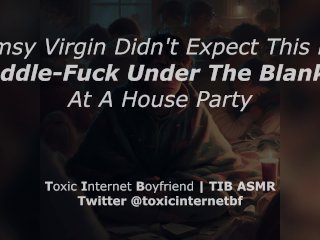 It's Cold... Share a Blanket with the Nerdy Virgin at a House Party[Erotic Audio for Women]_[ASMR]