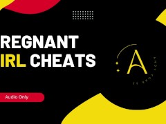 Pregnant Girl Cheats - Erotic Story (Audio Only)