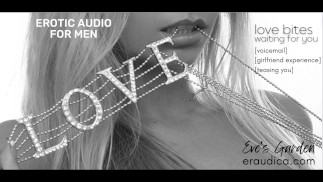 Love Bites Waiting For You [erotic audio][voicemail][gfe][teasing you][short][Eve's Garden]
