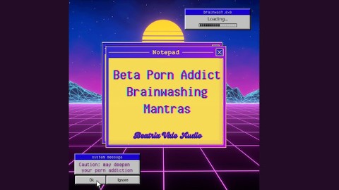 Beta Porn Addict Brainwashing Mantras