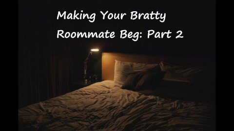 [M4F] Making your Bratty Roommate Beg: Part 2 [Switching][Rough][Marking]