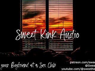 Sharing Your Boyfriend at a Sex Club - EroticAudio for Women - Sweet Kink Audio