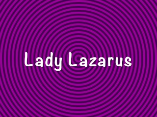 Lady Lazarus Squirts!