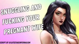 Snuggling And Fucking Your Pregnant Wife [I Need Your Cock] [Romantic]